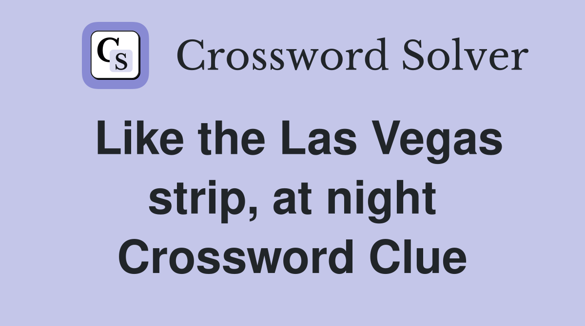Like the Las Vegas strip, at night Crossword Clue Answers Crossword